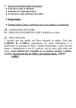 9º - Os noivos de mãos dadas vão repetir:
●Com meu corpo te adorarei.
●Somente teu corpo apreciarei.
●E com meu corpo mostrar