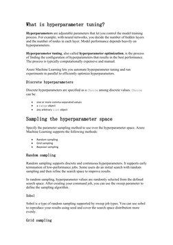What is hyperparameter tuning?
Hyperparameters are adjustable parameters that let you control the model training 
process. Fo