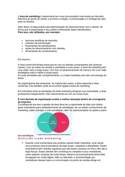 A área de marketing é responsável por uma comunicação mais ampla ao mercado, 
feita fora do ponto de venda, e envolve a criaç