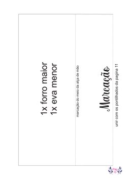 Pág
 10
unir com os pontilhados da pagina 11
     Marcação
Abertura frontal
marcação do meio da alça de mão
1x forro maior
1x