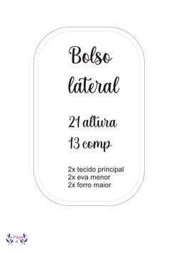 Pág
  4
21 altura
13 comp
Bolso
lateral
2x tecido principal
2x eva menor
2x forro maior
