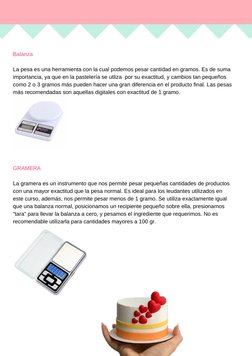 Balanza
La pesa es una herramienta con la cual podemos pesar cantidad en gramos. Es de suma
importancia, ya que en la pastele
