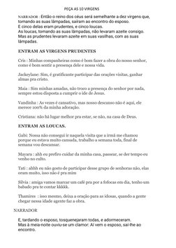 PEÇA AS 10 VIRGENS 
NARRADOR : Então o reino dos céus será semelhante a dez virgens que, 
tomando as suas lâmpadas, saíram ao