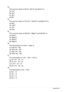 Page 3 of 12 
 
13. 
 
The common factor of 24x3y4, 36x4z4 and 48x3y2z is 
(a) 12x3 
(b) 24x3 
(c) 36x3 
(d)48x3 
14.