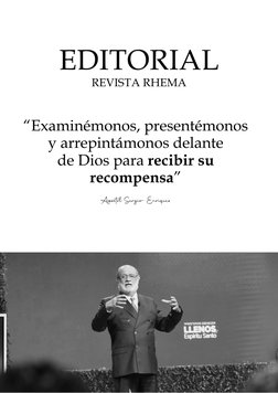 EDITORIAL
REVISTA RHEMA
“Examinémonos, presentémonos 
y arrepintámonos delante 
de Dios para recibir su 
recompensa”
Apóstol