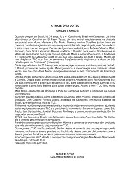 4 
 
 
 
 
 
A TRAJETÓRIA DO TLC 
 
 
HAROLDO J. RAHM, Sj 
 
Quando cheguei ao Brasil, há 34 anos, fiz o 4º Cursilho do B