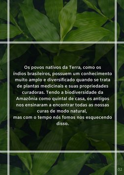 Os povos nativos da Terra, como os
índios brasileiros, possuem um conhecimento
muito amplo e diversificado quando se trata
de