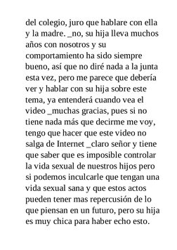 del colegio, juro que hablare con ella
y la madre. _no, su hija lleva muchos
años con nosotros y su
comportamiento ha sido si