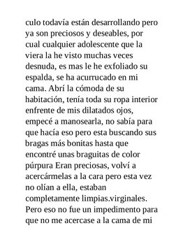 culo todavía están desarrollando pero
ya son preciosos y deseables, por
cual cualquier adolescente que la
viera la he visto m