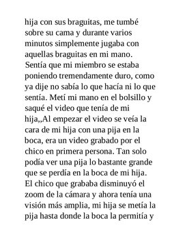 hija con sus braguitas, me tumbé
sobre su cama y durante varios
minutos simplemente jugaba con
aquellas braguitas en mi mano.