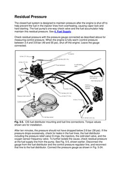 Residual Pressure 
The closed fuel system is designed to maintain pressure after the engine is shut off to 
help prevent the