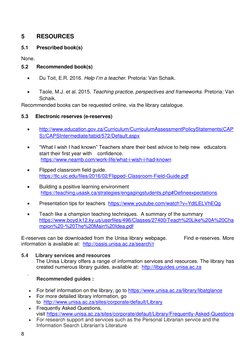 8 
 
 
5 
RESOURCES 
5.1 
Prescribed book(s) 
None. 
5.2 
Recommended book(s) 
• 
Du Toit, E.R. 2016. Help I’m a teacher. P