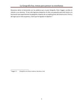 La Geografía hoy, temas para pensar su enseñanza 
 
3 
 
Deseamos darles la bienvenida con las palabras que un gran Geógrafo,