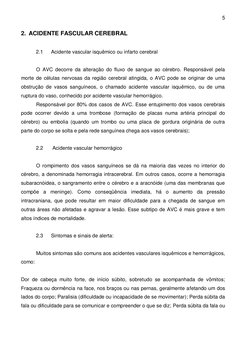 5 
 
2. ACIDENTE FASCULAR CEREBRAL  
 
2.1 
Acidente vascular isquêmico ou infarto cerebral 
 
O AVC decorre da alteração do