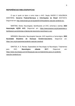9 
 
REFERÊNCIAS BIBLIOGRAFICAS  
 
O que é quais os tipos e como tratar o AVC. Seção SAÚDE E VIGILÂNCIA 
SANITÁRIA. Governo
