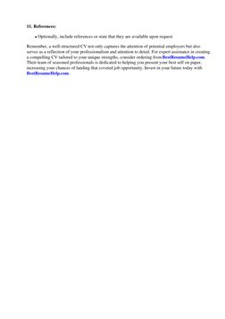 11. References:
Optionally, include references or state that they are available upon request
Remember, a well-structured CV n