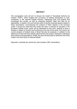 ABSTRACT 
The monographic work will aim to discuss the model of “Sociedade Anônima do 
Futebol” (“SAF”), which enables the co
