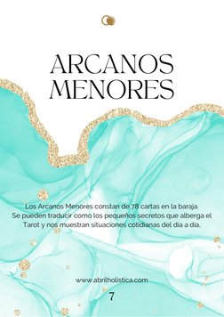 ARCANOS
MENORES
Los Arcanos Menores constan de 78 cartas en la baraja.
Se pueden traducir como los pequeños secretos que albe