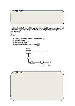 RESPUESTA. 
 
 
 
 
 
 
 
 
 
16. Calcula tanto la intensidad que soporta el fusible, como la sección del 
cable en el