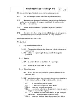 NORMA TÉCNICA DE SEGURANÇA - NTS 
NTS :
Pg :
4/10
Rev :
01/01
6.9.Nunca utilizar gancho aberto ou sem a trava de segurança;
6