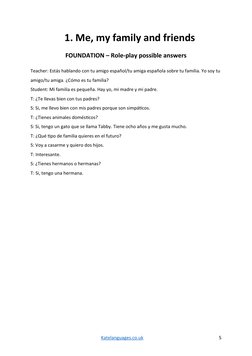 1. Me, my family and friends
FOUNDATION – Role-play possible answers
Teacher: Estás hablando con tu amigo español/tu amiga es