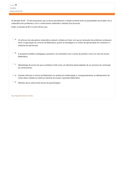 Questão 9
Completo
Atingiu 0,00 de 0,05
As décadas de 60 - 70 não propiciaram que os alunos percebessem a relação existente e