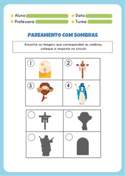 Aluno
Professora
Data
Turma
PAREAMENTO COM SOMBRAS
Encontre as imagens que correspondem as sombras,
coloque a resposta no cír