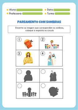 Aluno
Professora
Data
Turma
PAREAMENTO COM SOMBRAS
Encontre as imagens que correspondem as sombras,
coloque a resposta no cír
