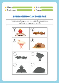 Aluno
Professora
Data
Turma
PAREAMENTO COM SOMBRAS
Encontre as imagens que correspondem as sombras,
coloque a resposta no cír