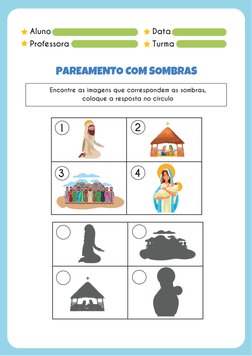Aluno
Professora
Data
Turma
PAREAMENTO COM SOMBRAS
Encontre as imagens que correspondem as sombras,
coloque a resposta no cír