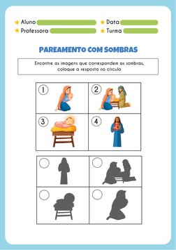 Aluno
Professora
Data
Turma
PAREAMENTO COM SOMBRAS
Encontre as imagens que correspondem as sombras,
coloque a resposta no cír