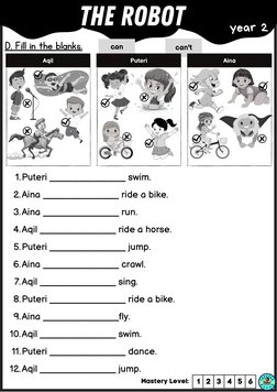 can
can't
Aqil
Puteri
Aina
The Robot
D. Fill in the blanks.
year 2
Puteri _____________ swim.
Aina _____________ ride a bike.