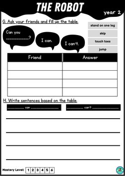 The Robot
G. Ask your friends and fill up the table.
year 2
Can you
_____________?
I can.
I can't.










Friend
Answer
st