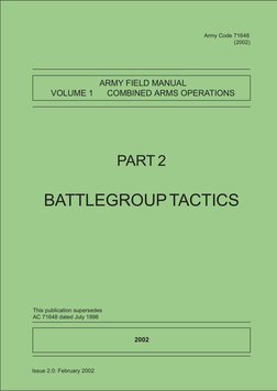 PART 2
BATTLEGROUP TACTICS
                Army Code 71648
          (2002)
ARMY FIELD MANUAL
VOLUME 1      COMBINED ARMS OPE