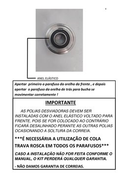 4 
 
 
 
 
                         IMPORTANTE  
        AS POLIAS DESVIADORAS DEVEM SER 
INSTALADAS COM O ANEL ELÁSTICO VOLT