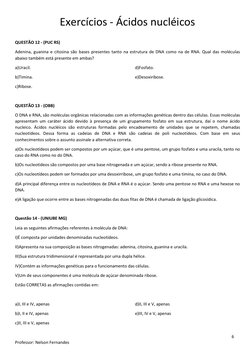 Exercícios - Ácidos nucléicos  
 
 
 
 
6 
Professor: Nelson Fernandes 
 
QUESTÃO 12 - (PUC RS)    
Adenina, guanina e citosi