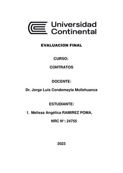 EVALUACION FINAL  
 
 
CURSO:  
CONTRATOS 
 
DOCENTE: 
Dr. Jorge Luis Condemayta Mollehuanca 
 
ESTUDIANTE: 
1.  Meliss