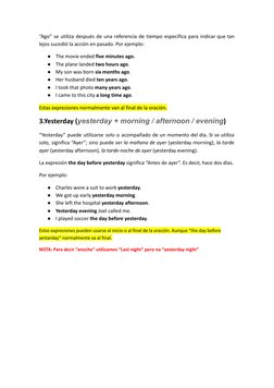 “Ago” se utiliza después de una referencia de tiempo específica para indicar que tan
lejos sucedió la acción en pasado. Por e