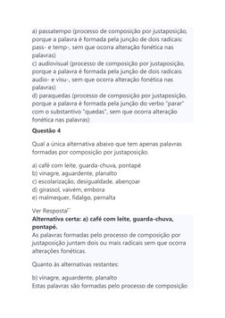 a) passatempo (processo de composição por justaposição, 
porque a palavra é formada pela junção de dois radicais: 
pass- e te