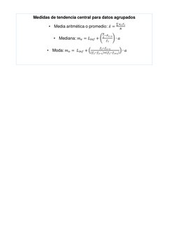 Medidas de tendencia central para datos agrupados 
• Media aritmética o promedio: 𝑥̅ =
∑𝑥𝑖∙𝑓𝑖
𝑁
 
• Mediana: 𝑚𝑒= 𝐿𝑖