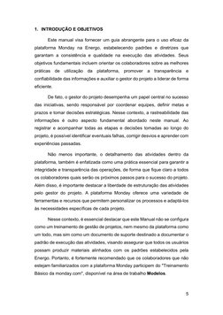 5 
 
1. INTRODUÇÃO E OBJETIVOS 
Este manual visa fornecer um guia abrangente para o uso eficaz da 
plataforma Monday na Energ