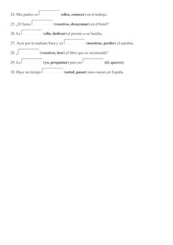24. Mis padres se 
 (ellos, conocer) en el trabajo. 
25. ¿El lunes 
 (vosotros, desayunar) en el hotel? 
26. Le 
 (ella, dedi