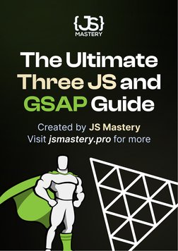 The Ultimate 
and 
 Guide
Three JS 
GSAP
Created by 
Visit 
 for more
JS Mastery
jsmastery.pro
