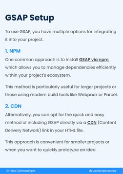 To use GSAP, you have multiple options for integrating 
it into your project. 
1. NPM
One common approach is to install GSAP