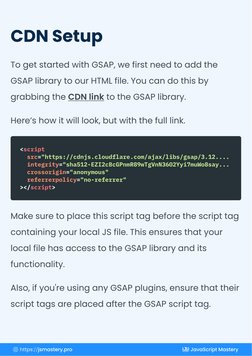 To get started with GSAP, we first need to add the 
GSAP library to our HTML file. You can do this by 
grabbing the CDN link