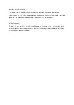 1 
What is creative arts? 
Creative Arts is a description of various artistic activities that allow 
performers to use their
