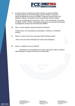 10.
Qual o maior desafio enquanto Gestor da Escola? 
Proporcionar uma educação de qualidade e melhorar o ambiente 
escolar.
1