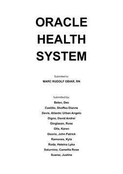 ORACLE
HEALTH
SYSTEM
Submitted to:
MARC RUDOLF OBIAR, RN
Submitted by:
Belen, Des
Castillo, Shoffea Dianne
Devis, Atlantic Ur