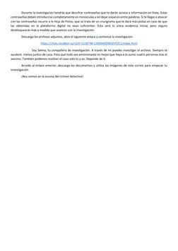 Durante la investigación tendrás que descifrar contraseñas que te darán acceso a información en línea. Éstas 
contraseñas d