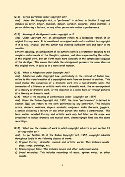 4 
 
Q11)  Define performer under copyright act? 
Ans)  Under the Copyright Act, a “performer” is defined in Section 2 (qq) a